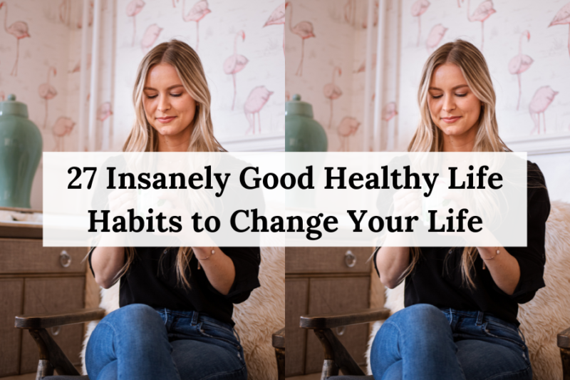 27 Insanely Good Healthy Life Habits to Change Your Life - Healing ...